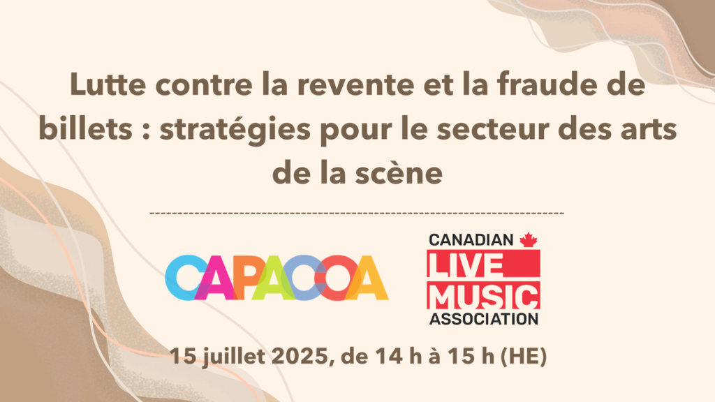 Evénement "Lutte contre la revente et la fraude de billets : stratégies pour le secteur des arts de la scène" 15 juillet 2025, de 14 h à 15 h (HE)